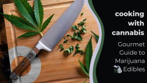 Cooking with Cannabis: A Gourmet Guide to Marijuana Edibles